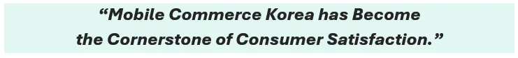 With higher than 93% internet penetration and a penchant for mobile shopping (Statista), mobile commerce Korea has become the cornerstone of consumer satisfaction.
