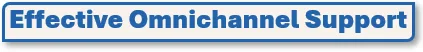 Effective Omnichannel Support