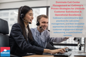 Dominate Call Center Management w/ Callnovo's Proven Strategies for Ultimate Customer Satisfaction & Operational Excellence - Callnovo's commitment to best practices for call center management, and their innovative approaches on how to enhance customer engagement through outsourcing, ensure business success.