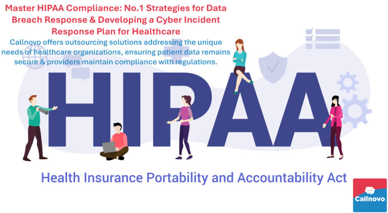 Master HIPAA Compliance: No.1 Strategies for Data Breach Response & Developing a Cyber Incident Response Plan for Healthcare - With extensive experience in the industry, Callnovo offers tailored outsourcing solutions that address the unique needs of healthcare organizations, ensuring that patient data remains secure and providers maintain compliance with all relevant regulations.