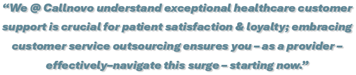 We @ Callnovo understand exceptional healthcare customer support is crucial for patient satisfaction & loyalty; embracing customer service outsourcing ensures you – as a provider - effectively–navigate this surge - starting now.