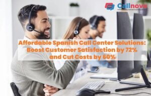 Cut Costs by 60% While Increasing Satisfaction by 72% with Spanish Call Center Solutions